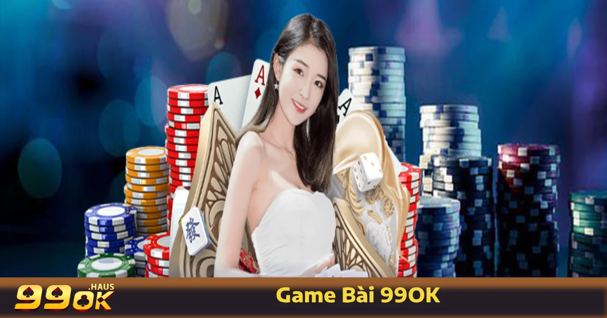 Game Bài 99OK 1 Game bài 99OK có gì đặc biệt?