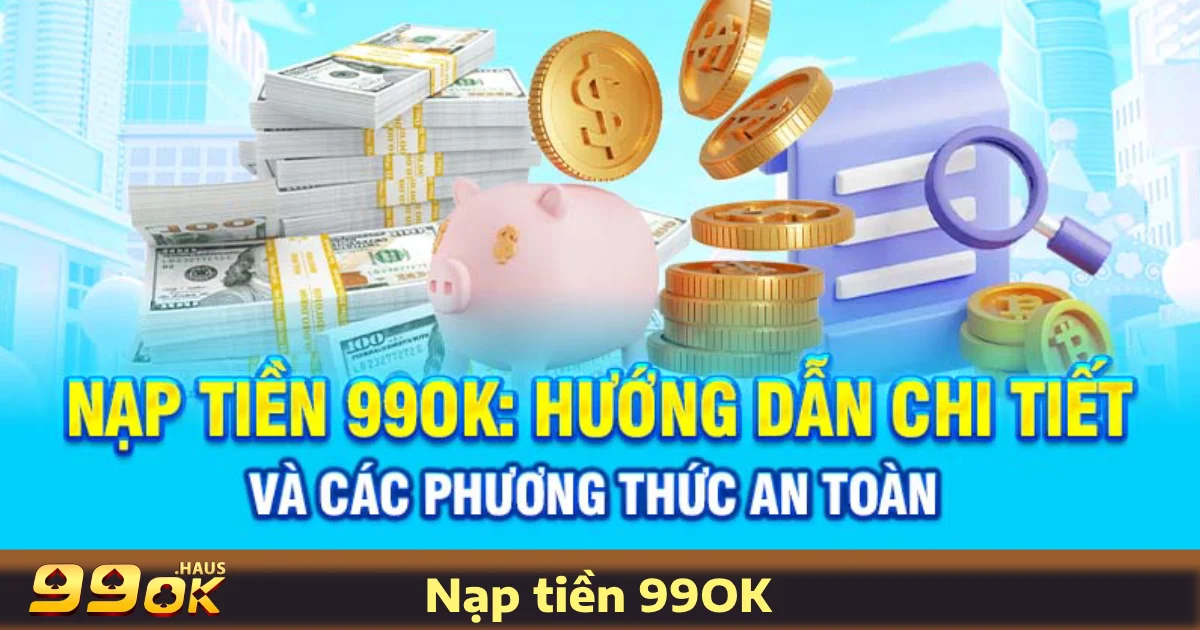 Các Phương Thức Nạp Tiền 99OK